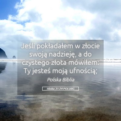 Picture 05 - Hioba 31:24 POLUBG - Jeśli pokładałem w złocie swoją nadzieję, a - Bible Verse Picture