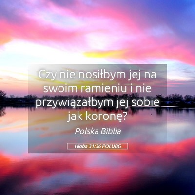 Picture 05 - Hioba 31:36 POLUBG - Czy nie nosiłbym jej na swoim ramieniu i nie - Bible Verse Picture