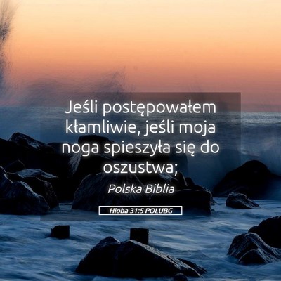 Picture 05 - Hioba 31:5 POLUBG - Jeśli postępowałem kłamliwie, jeśli moja - Bible Verse Picture