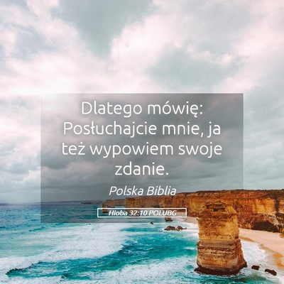 Picture 05 - Hioba 32:10 POLUBG - Dlatego mówię: Posłuchajcie mnie, ja też - Bible Verse Picture