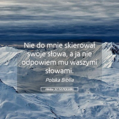 Picture 05 - Hioba 32:14 POLUBG - Nie do mnie skierował swoje słowa, a ja nie - Bible Verse Picture