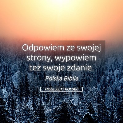 Picture 05 - Hioba 32:17 POLUBG - Odpowiem ze swojej strony, wypowiem też swoje - Bible Verse Picture