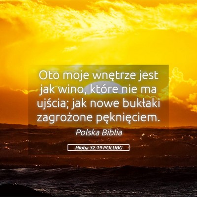 Picture 05 - Hioba 32:19 POLUBG - Oto moje wnętrze jest jak wino, które nie ma - Bible Verse Picture
