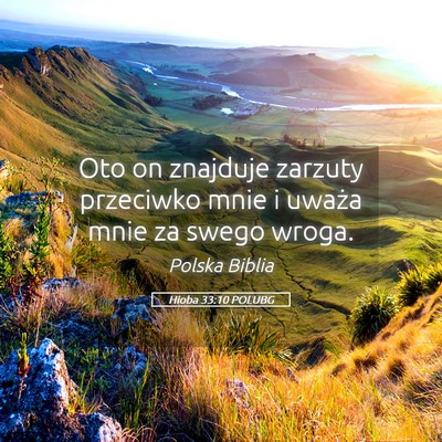 Picture 05 - Hioba 33:10 POLUBG - Oto on znajduje zarzuty przeciwko mnie i uważa - Bible Verse Picture