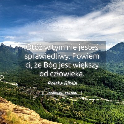 Picture 05 - Hioba 33:12 POLUBG - Otóż w tym nie jesteś sprawiedliwy. Powiem ci, - Bible Verse Picture