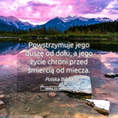 Picture 05 - Hioba 33:18 POLUBG - Powstrzymuje jego duszę od dołu, a jego życie - Bible Verse Picture