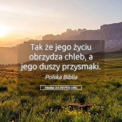 Picture 05 - Hioba 33:20 POLUBG - Tak że jego życiu obrzydza chleb, a jego duszy - Bible Verse Picture