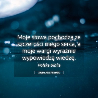 Picture 05 - Hioba 33:3 POLUBG - Moje słowa pochodzą ze szczerości mego serca, - Bible Verse Picture