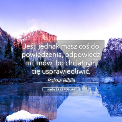 Picture 05 - Hioba 33:32 POLUBG - Jeśli jednak masz coś do powiedzenia, odpowiedz - Bible Verse Picture