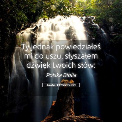 Picture 05 - Hioba 33:8 POLUBG - Ty jednak powiedziałeś mi do uszu, słyszałem - Bible Verse Picture