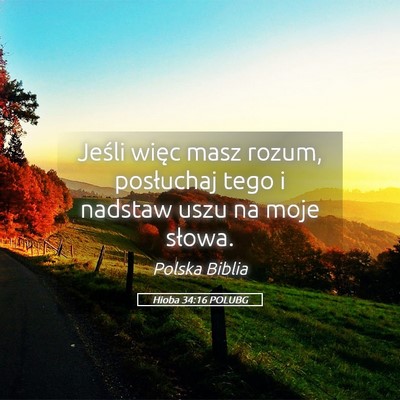 Picture 05 - Hioba 34:16 POLUBG - Jeśli więc masz rozum, posłuchaj tego i - Bible Verse Picture