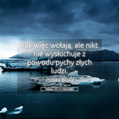 Picture 05 - Hioba 35:12 POLUBG - Tak więc wołają, ale nikt nie wysłuchuje z - Bible Verse Picture