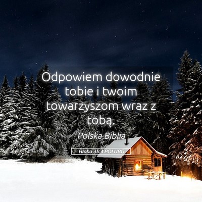 Picture 05 - Hioba 35:4 POLUBG - Odpowiem dowodnie tobie i twoim towarzyszom wraz - Bible Verse Picture