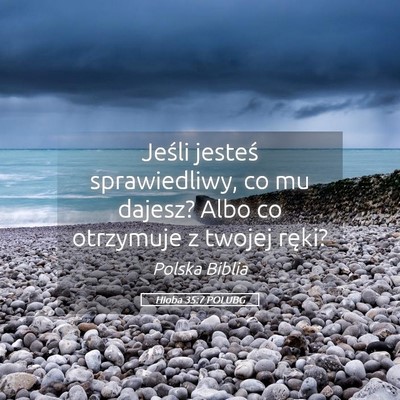 Picture 05 - Hioba 35:7 POLUBG - Jeśli jesteś sprawiedliwy, co mu dajesz? Albo - Bible Verse Picture