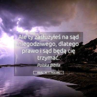 Picture 05 - Hioba 36:17 POLUBG - Ale ty zasłużyłeś na sąd niegodziwego, - Bible Verse Picture