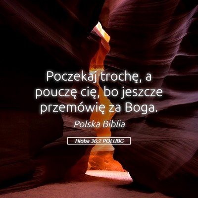 Picture 05 - Hioba 36:2 POLUBG - Poczekaj trochę, a pouczę cię, bo jeszcze - Bible Verse Picture