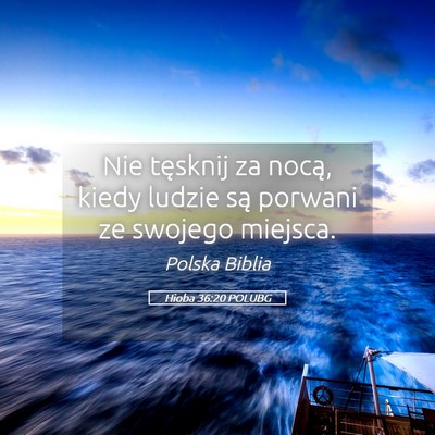 Picture 05 - Hioba 36:20 POLUBG - Nie tęsknij za nocą, kiedy ludzie są porwani - Bible Verse Picture