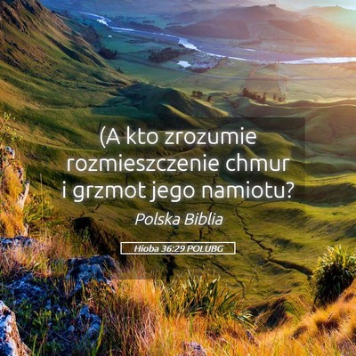 Picture 05 - Hioba 36:29 POLUBG - (A kto zrozumie rozmieszczenie chmur i grzmot - Bible Verse Picture