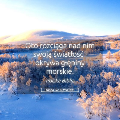 Picture 05 - Hioba 36:30 POLUBG - Oto rozciąga nad nim swoją światłość i - Bible Verse Picture