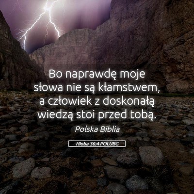 Picture 05 - Hioba 36:4 POLUBG - Bo naprawdę moje słowa nie są kłamstwem, a - Bible Verse Picture