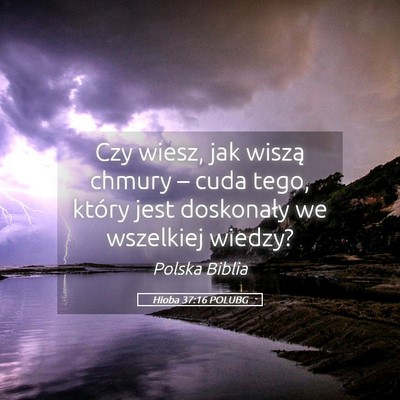 Picture 05 - Hioba 37:16 POLUBG - Czy wiesz, jak wiszą chmury – cuda tego, - Bible Verse Picture