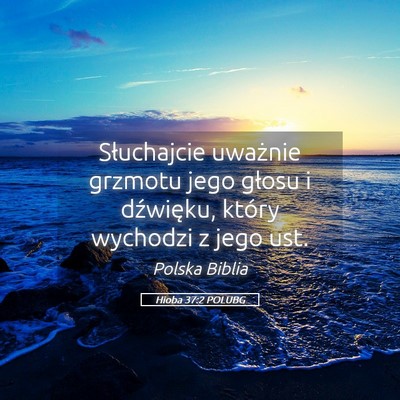 Picture 05 - Hioba 37:2 POLUBG - Słuchajcie uważnie grzmotu jego głosu i - Bible Verse Picture