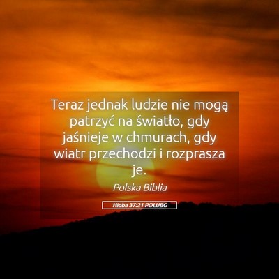 Picture 05 - Hioba 37:21 POLUBG - Teraz jednak ludzie nie mogą patrzyć na - Bible Verse Picture