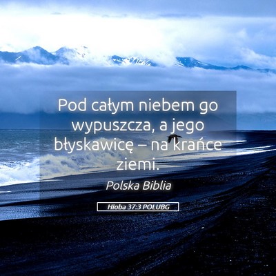 Picture 05 - Hioba 37:3 POLUBG - Pod całym niebem go wypuszcza, a jego - Bible Verse Picture