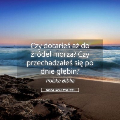 Picture 05 - Hioba 38:16 POLUBG - Czy dotarłeś aż do źródeł morza? Czy - Bible Verse Picture