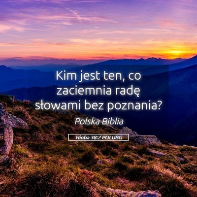 Picture 05 - Hioba 38:2 POLUBG - Kim jest ten, co zaciemnia radę słowami bez - Bible Verse Picture