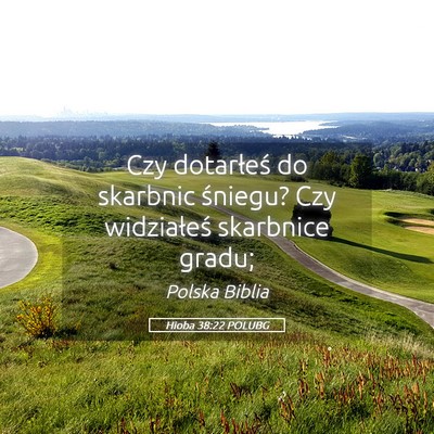 Picture 05 - Hioba 38:22 POLUBG - Czy dotarłeś do skarbnic śniegu? Czy - Bible Verse Picture