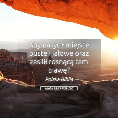 Picture 05 - Hioba 38:27 POLUBG - Aby nasycił miejsce puste i jałowe oraz - Bible Verse Picture