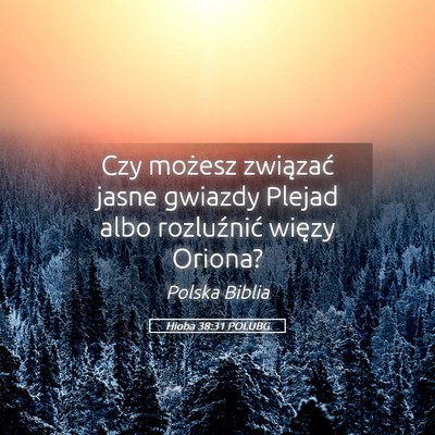 Picture 05 - Hioba 38:31 POLUBG - Czy możesz związać jasne gwiazdy Plejad albo - Bible Verse Picture