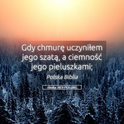 Picture 05 - Hioba 38:9 POLUBG - Gdy chmurę uczyniłem jego szatą, a ciemność - Bible Verse Picture