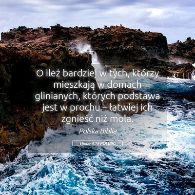 Picture 05 - Hioba 4:19 POLUBG - O ileż bardziej w tych, którzy mieszkają w - Bible Verse Picture