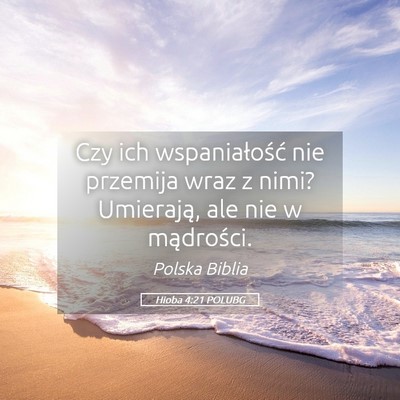 Picture 05 - Hioba 4:21 POLUBG - Czy ich wspaniałość nie przemija wraz z nimi? - Bible Verse Picture