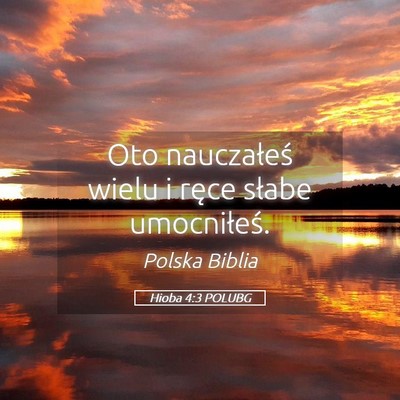 Picture 05 - Hioba 4:3 POLUBG - Oto nauczałeś wielu i ręce słabe - Bible Verse Picture