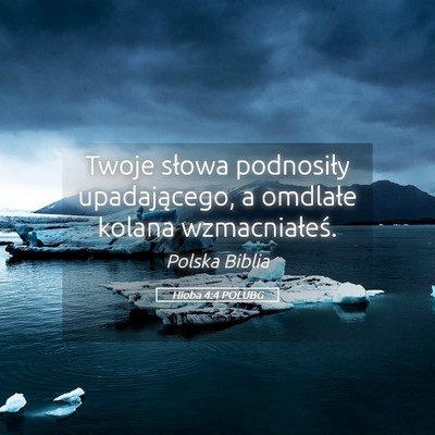 Picture 05 - Hioba 4:4 POLUBG - Twoje słowa podnosiły upadającego, a omdlałe - Bible Verse Picture