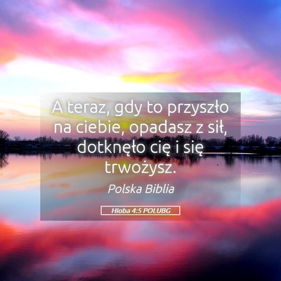 Picture 05 - Hioba 4:5 POLUBG - A teraz, gdy to przyszło na ciebie, opadasz z - Bible Verse Picture