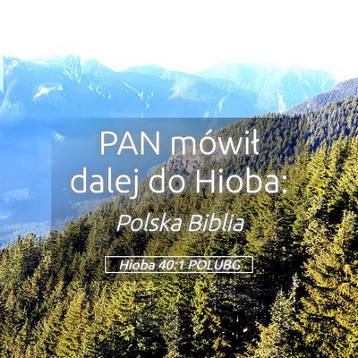 Picture 05 - Hioba 40:1 POLUBG - PAN mówił dalej do - Bible Verse Picture