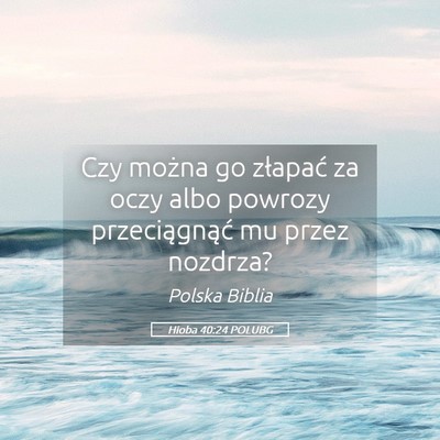 Picture 05 - Hioba 40:24 POLUBG - Czy można go złapać za oczy albo powrozy - Bible Verse Picture