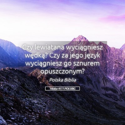 Picture 05 - Hioba 41:1 POLUBG - Czy lewiatana wyciągniesz wędką? Czy za jego - Bible Verse Picture