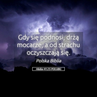 Picture 05 - Hioba 41:25 POLUBG - Gdy się podnosi, drżą mocarze, a od strachu - Bible Verse Picture
