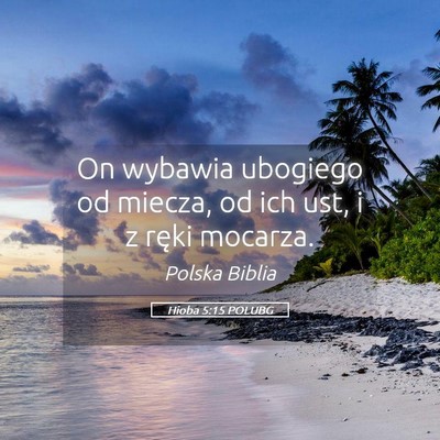 Picture 05 - Hioba 5:15 POLUBG - On wybawia ubogiego od miecza, od ich ust, i z - Bible Verse Picture