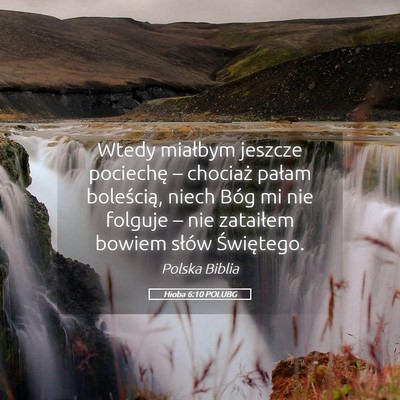 Picture 05 - Hioba 6:10 POLUBG - Wtedy miałbym jeszcze pociechę – chociaż - Bible Verse Picture