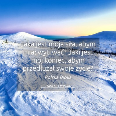 Picture 05 - Hioba 6:11 POLUBG - Jaka jest moja siła, abym miał wytrwać? Jaki - Bible Verse Picture