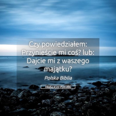 Picture 05 - Hioba 6:22 POLUBG - Czy powiedziałem: Przynieście mi coś? lub: - Bible Verse Picture