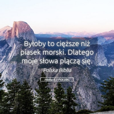 Picture 05 - Hioba 6:3 POLUBG - Byłoby to cięższe niż piasek morski. Dlatego - Bible Verse Picture