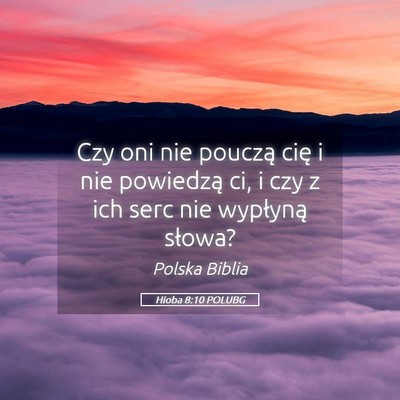 Picture 05 - Hioba 8:10 POLUBG - Czy oni nie pouczą cię i nie powiedzą ci, i - Bible Verse Picture