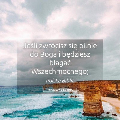 Picture 05 - Hioba 8:5 POLUBG - Jeśli zwrócisz się pilnie do Boga i będziesz - Bible Verse Picture
